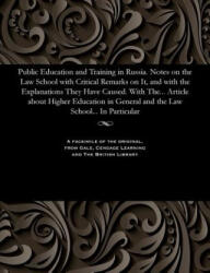 Public Education and Training in Russia. Notes on the Law School with Critical Remarks on It, and with the Explanations They Have Caused. with The. . . - Various (ISBN: 9781535808828)