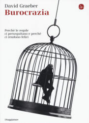 Burocrazia. Perché le regole ci perseguitano e perché ci rendono felici - David Graeber, F. Saulini (ISBN: 9788842819578)