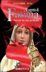 Il segreto di Fatima. Salvati da una profezia - Giacobbe Elia (ISBN: 9788871986135)