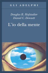 L'io della mente. Fantasie e riflessioni sul sé e sull'anima - Daniel C. Dennett, Douglas R. Hofstadter, G. Trautteur, G. Longo (ISBN: 9788845907913)