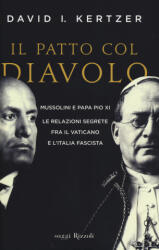 Il patto col diavolo. Mussolini e papa Pio XI. Le relazioni segrete fra il Vaticano e l'Italia fascista - David I. Kertzer, L. Clausi (ISBN: 9788817072205)