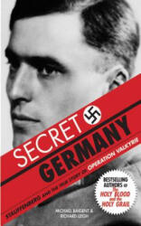 Secret Germany: Stauffenberg and the True Story of Operation Valkyrie - Michael Baigent, Richard Leigh (ISBN: 9781602392694)