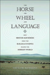 Horse, the Wheel, and Language - David W. Anthony (ISBN: 9780691148182)