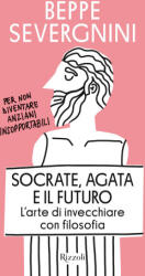 Socrate, Agata e il futuro. L'arte di invecchiare con filosofia - Beppe Severgnini (2025)