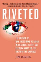 Riveted: The Science of Why Jokes Make Us Laugh Movies Make Us Cry and Religion Makes Us Feel One with the Universe: The Science of Why Jokes Make U (2014)