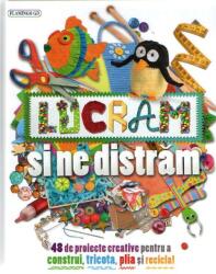 Lucrăm și ne distrăm. 48 de proiecte creative pentru a construi, tricota, plia și recicla (ISBN: 9786067130256)