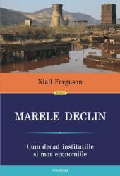 Marele Declin. Cum decad instituțiile și mor economiile (ISBN: 9789734642977)
