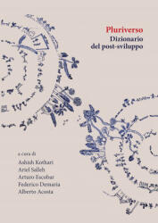Pluriverso. Dizionario del post-sviluppo - Ariel Salleh, Arturo Escobar, Federico Demaria, Alberto Acosta (2021)