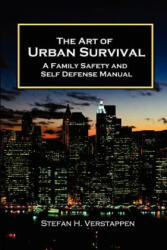 Art of Urban Survival, A Family Safety and Self Defense Manual - Stefan Verstappen (2011)
