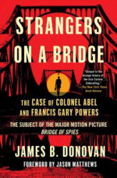 Strangers on a Bridge - James B. Donovan, Jason Matthews (ISBN: 9781501118784)