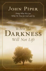 When the Darkness Will Not Lift - John Piper (ISBN: 9781581348767)