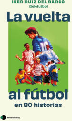 La vuelta al fútbol en 80 historias - Iker Ruiz del Barco (ISBN: 9788410293212)