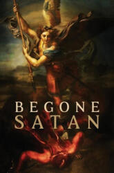 Begone Satan! AND Mary Crushes the Serpent - Carl Vogl, Theophilus Riesinger Ofm Cap, Anonymous Exorcist (ISBN: 9781945275487)