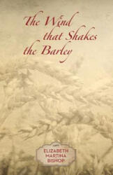 The Wind that Shakes the Barley - Elizabeth Martina Bishop (ISBN: 9781519778383)