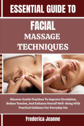 ESSENTIAL GUIDE TO FACIAL MASSAGE TECHNIQUES - Frederica Jeanne (2025)