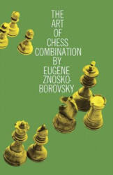 Art of Chess Combination - Eugene Znosko-Borovsky (1998)