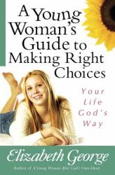 A Young Woman's Guide to Making Right Choices: Your Life God's Way (ISBN: 9780736921077)