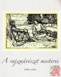 A RAJZMŰVÉSZET MESTEREI 1896-1946 (ISBN: 9789637165535)