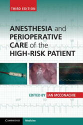 Anesthesia and Perioperative Care of the High-Risk Patient - Ian McConachie (2014)