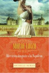 Maria-Luiza. Adevarata dragoste a lui Napoleon - Michelle Moran (ISBN: 9786066866279)