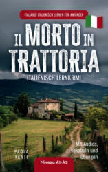 Italiano! Italienisch lernen für Anfänger | Lernkrimi Italienisch A1-A2 | Il morto in trattoria | Mit Audios, Vokabeln und Übungen - Paola Fanti (ISBN: 9789403828725)