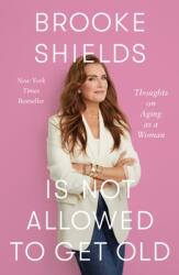 Brooke Shields Is Not Allowed to Get Old (ISBN: 9781250346940)
