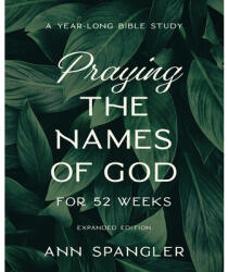 Praying the Names of God for 52 Weeks, Expanded Edition - Ann Spangler (ISBN: 9780310145158)