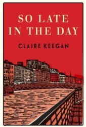So Late in the Day: Stories of Women and Men - KEEGAN CLAIRE (ISBN: 9780802160850)