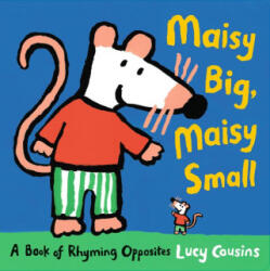 Maisy Big, Maisy Small: A Book of Rhyming Opposites - Lucy Cousins (ISBN: 9781536236293)