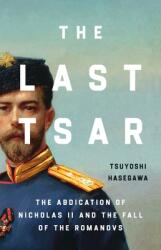 The Last Tsar: The Abdication of Nicholas II and the Fall of the Romanovs (ISBN: 9781541606166)