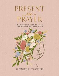 Present in Prayer - TUCKER JENNIFER (ISBN: 9781400247929)