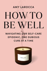 How to Be Well - Larocca, Amy (ISBN: 9780525655534)