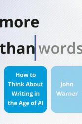 More Than Words : How to Think About Writing in the Age of Ai (ISBN: 9781541605503)
