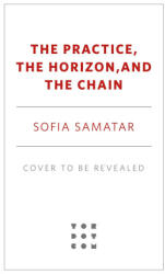 The Practice, the Horizon, and the Chain - SAMATAR SOFIA (ISBN: 9781250881809)