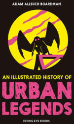 An Illustrated History of Urban Legends - BOARDMAN ADAM ALLSUCH (ISBN: 9781838749101)