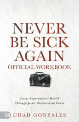 The Official Workbook for Never Be Sick Again - Chad Gonzales (ISBN: 9781667510026)