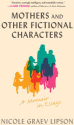 Mothers and Other Fictional Characters - GRAEV LIPSON NICOLE (ISBN: 9781797228563)