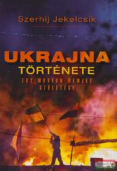 Szerhij Jekelcsik - Ukrajna története - Egy modern nemzet születése (ISBN: 9789636627027)