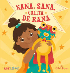 Sana, sana, colita de rana - Citlali Reyes (ISBN: 9781948066204)