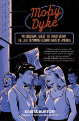 Moby Dyke: An Obsessive Quest to Track Down the Last Remaining Lesbian Bars in America - Burton, Krista (ISBN: 9781668000540)