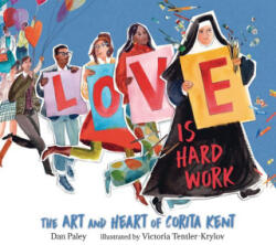 Love Is Hard Work: The Art and Heart of Corita Kent - Victoria Tentler-Krylov (ISBN: 9781536220322)