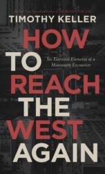 How to Reach the West Again - Timothy J. Keller (ISBN: 9780578633756)