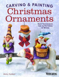 Carving & Painting Christmas Ornaments - Betty Padden (2014)