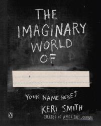 Imaginary World Of. . . - Keri Smith (2014)