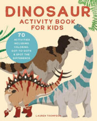 Dinosaur Activity Book for Kids: 70 Activities Including Coloring, Dot-To-Dots & Spot the Difference - Lauren Thompson (ISBN: 9781647398224)