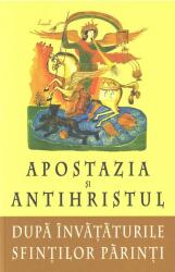 Apostazia si Antihristul dupa invatatura Sfintilor Parinti (ISBN: 9789731364131)