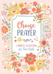 Choose Prayer: 3-Minute Devotions for Teen Girls (ISBN: 9781636099606)