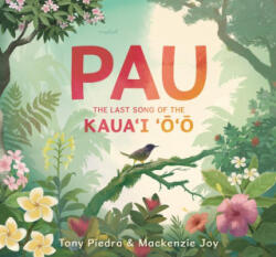 Pau: The Last Song of the Kaua'i 'O'o - Mackenzie Joy, Tony Piedra, Mackenzie Joy (ISBN: 9781536219494)