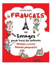 Le Francais en images pour tous les enfants: primele cuvinte, primele propozitii (ISBN: 9786068668000)