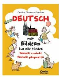 Deutsch mit Bildern fur alle Kinder. Primele cuvinte. Primele propozitii - Cristina Dumitru Cindescu (ISBN: 9786068609966)